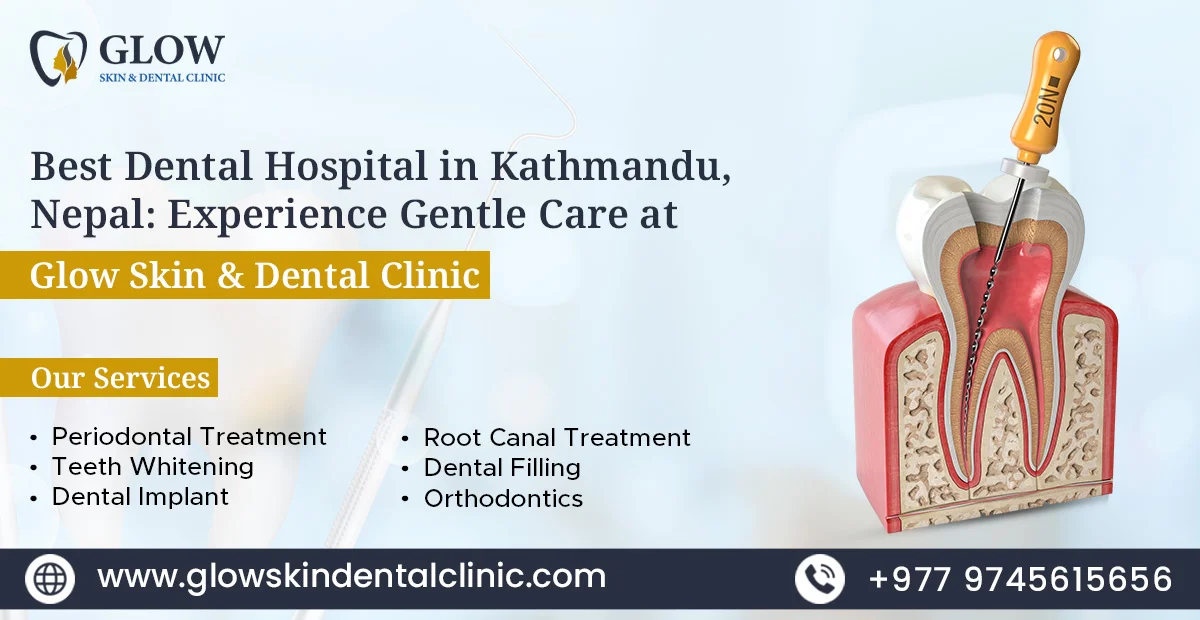 Best Dental Hospital in Kathmandu, Nepal: Experience Gentle Care at Glow Skin & Dental Clinic